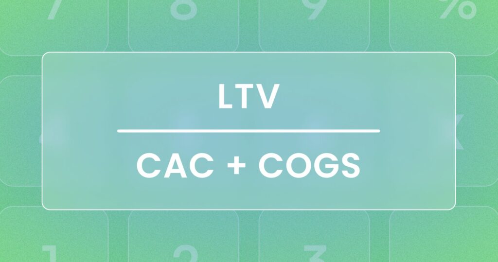 LTV divided by CAC plus COGs